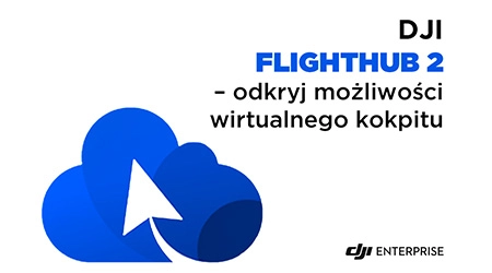 DJI FlightHub 2 – odkryj możliwości wirtualnego kokpitu